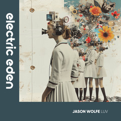 EER552 | Jason Wolfe - Luv [Electric Eden Records]