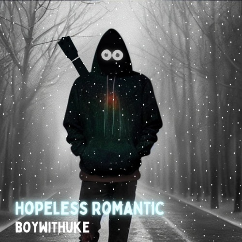 Stream Hopeless Romantic (Extended) - BoyWithUke by BoyWithUke Fans