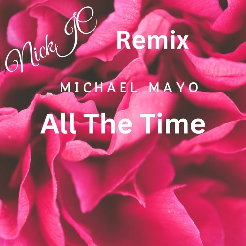 NickJC Remix Michael Mayo All The Time