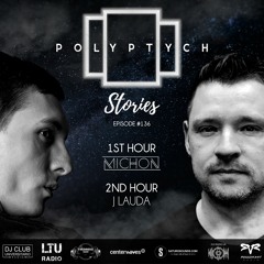 Polyptych Stories | Episode #136 (1h - Michon, 2h - J Lauda)