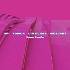 Up x Yonce x Lip Gloss x No Limit (Eman Remix) [MASHUP]