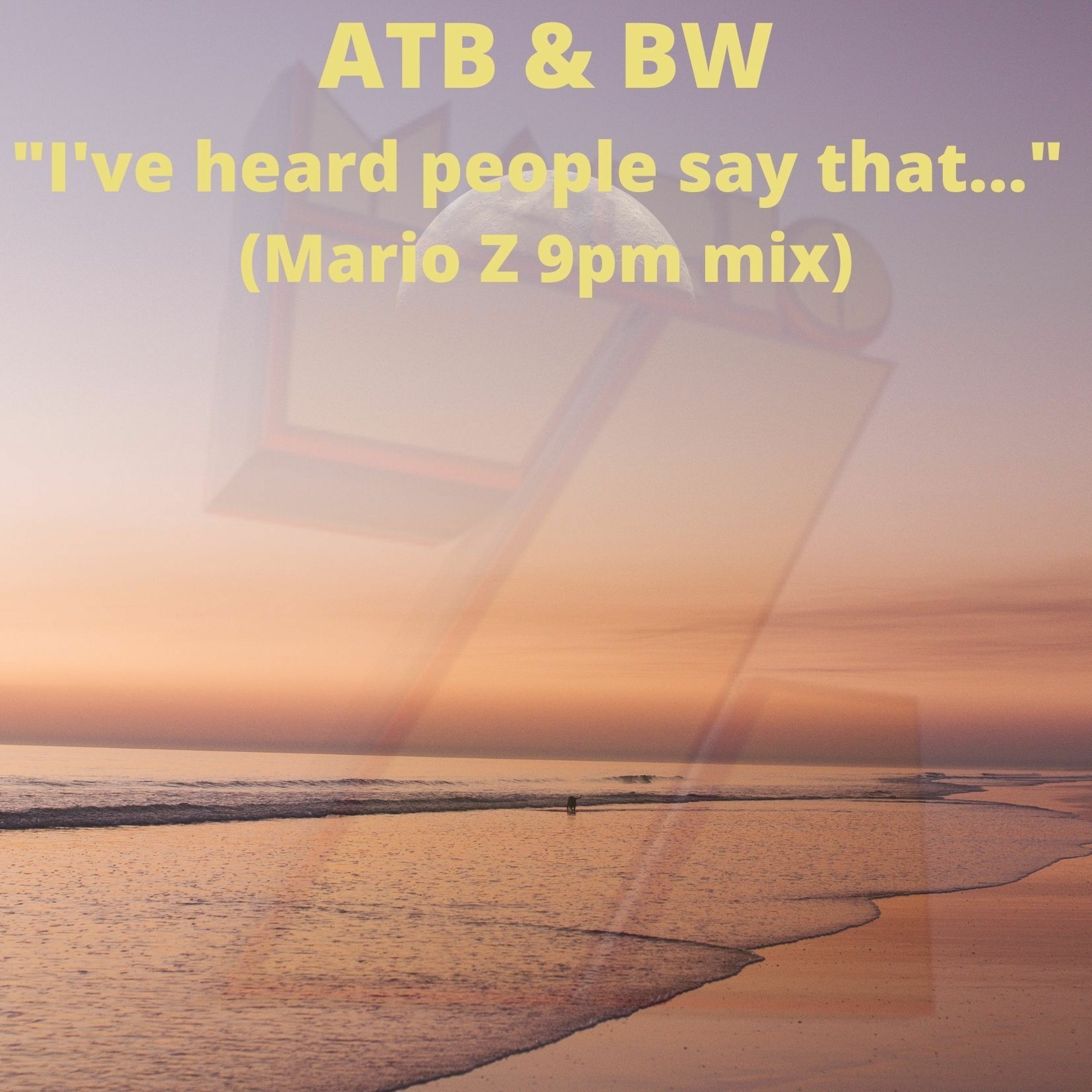 ATB & BW "I've Heard People Say That..." (Mario Z 9pm Mix) episode artwork
