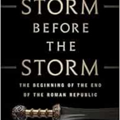 GET EPUB 📒 The Storm Before the Storm: The Beginning of the End of the Roman Republi