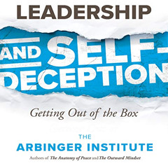 [View] KINDLE 💗 Leadership and Self-Deception: Getting Out of the Box by  The Arbing