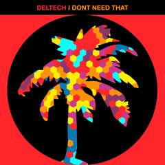 Deltech - I Dont Need That (Original Mix)