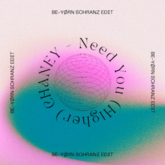CHANEY - Need You (Higher) (BE-YØRN SCHRANZ EDIT) (FREE DOWNLOAD)