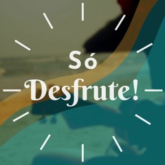 Só Desfrute!