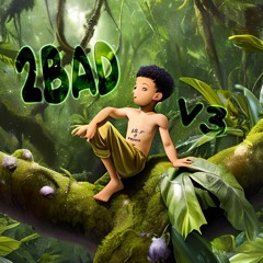 2BAD v3 (prod by @chowty)