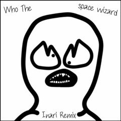 Space Wizard- Who The (Inari Remix)