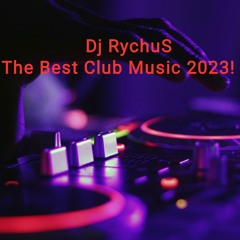 Dj RychuS - The Best Club Music 2023 !