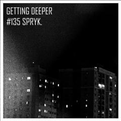 Getting Deeper Podcast #135 by SPRYK