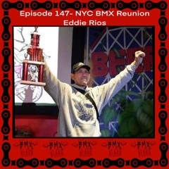 Episode 147 - NYC BMX Reunion Eddie Rios
