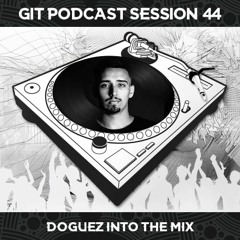 GIT Podcast Session 44 # Doguez Into The Mix
