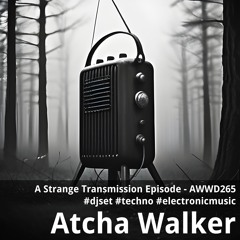 A Strange Transmission Episode - AWWD265 - djset - techno - electronic music