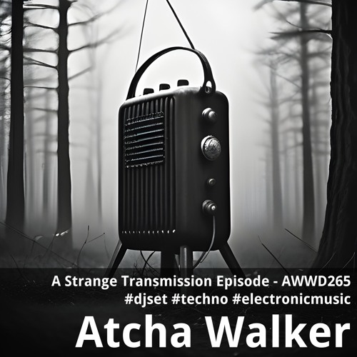 A Strange Transmission Episode - AWWD265 - djset - techno - electronic music