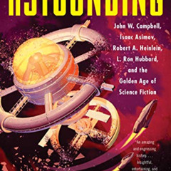 [Access] EBOOK 📒 Astounding: John W. Campbell, Isaac Asimov, Robert A. Heinlein, L.