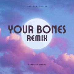 Chelsea Cutler - Your Bones (Brandon Marin Remix)