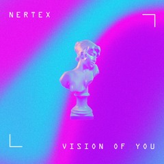 Vision Of You - NERTEX (Original Mix)