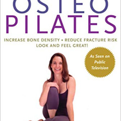 [Free] EBOOK 💛 Osteo Pilates: Increase Bone Density, Reduce Fracture Risk, Look and