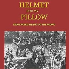 [ Helmet for My Pillow: From Parris Island to the Pacific with Maps BY: Robert Leckie (Author)