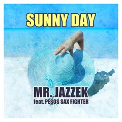 Mr. Jazzek feat. Pesos Sax Fighter - Sunny Day (Club Mix) FREE DOWNLOAD!