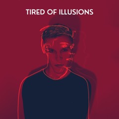 Tired Of Illusions