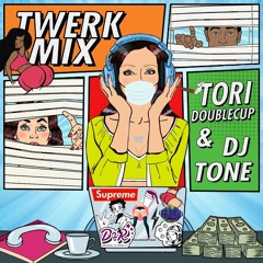 *TORI DOUBLECUP  X DJ TONE TWERK MIX*