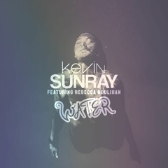 Kevin Sunray Feat. Rebecca Houlihan - Water (Kevin Sunray's Imaginary Remix)