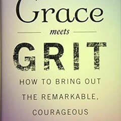 |= Grace Meets Grit, How to Bring Out the Remarkable, Courageous Leader Within |Epub=