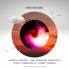 PREMIERE: Enertia-Sound - The Universe Perceives Itself Through Us (Tomic Remix)