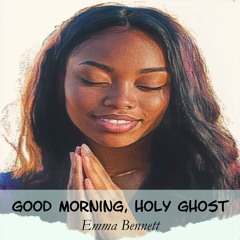 Good Morning, Holy Ghost
