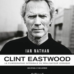 Télécharger le PDF Clint Eastwood: La filmographie intégrale du réalisateur iconique en téléch