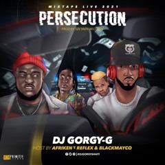 Mixtape Persecution DJ Gorgy-G Feat Afriken x Reflex & Blackmayco[Prod by Tize mizik]