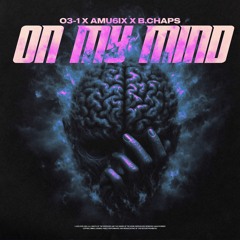 O3-1, AMU6IX & B.Chaps - On My Mind