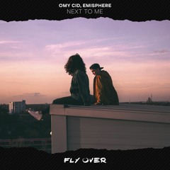 Omy Cid & EmiSphere - Next To Me [FLY OVER]