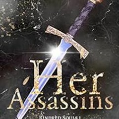 [Get] [PDF EBOOK EPUB KINDLE] Her Assassins: A Fantasy Romance (Kindred Souls Book 1)