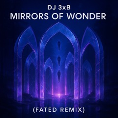 DJ 3xB - Mirrors Of Wonder (FateD Remix)