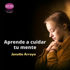 Janette Arroyo - Aprende a cuidar tu mente