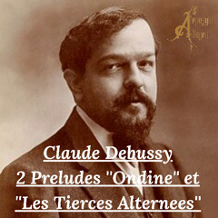 Debussy - 2 Preludes ''Ondine'' et ''Les Tierces Alternees''