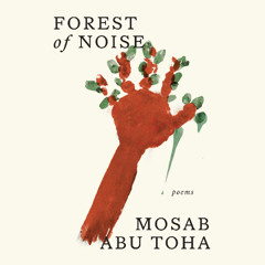 Forest of Noise by Mosab Abu Toha, read by Mosab Abu Toha