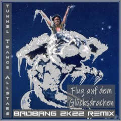 Flug auf dem Glücksdrachen (BadBANG 2k22 Remix)