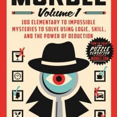 [download pdf] Murdle: Volume 1: 100 Elementary to Impossible Mysteries to Solve Using Logic,