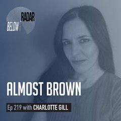 Almost Brown — with Charlotte Gill