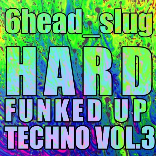 6head_slug - Hard funked up techno Vol. 3