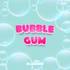 Ulagumo - Bubble Gum