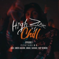 HIGH ZONE N' CHILL : EP1 - JANI | UMER ANJUM | UMAR | SAVAGE | RAP DEMON - (Prod. by UMAIR)