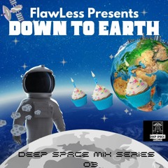 FlawLess - DownTo Earth (Deep Space Mix Series #003 Bday Mix)