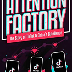 Read EPUB 💗 Attention Factory: The Story of TikTok and China's ByteDance by  Matthew