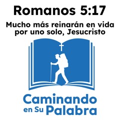 Romanos 5:17 - Mucho más reinarán en vida por uno solo, Jesucristo