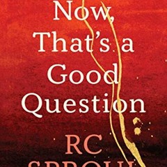 [View] EPUB KINDLE PDF EBOOK Now, That's a Good Question: Answers to Questions about Life and Faith